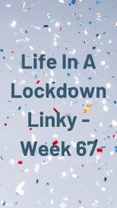 Life In A Lockdown Linky - Week 67
