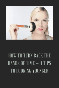 How to Turn Back the Hands of Time – 4 Tips to Looking Younger pinterest