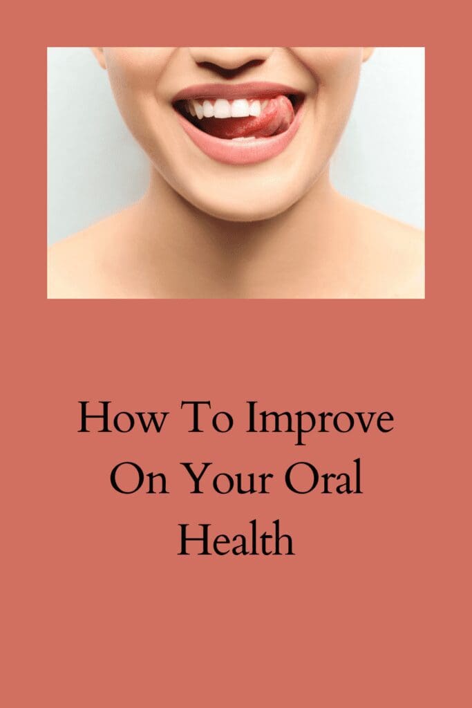 How To Improve On Your Oral Health