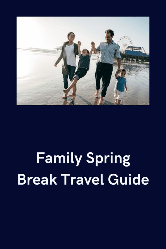 Family Spring Break Travel Guide Pinterest pin