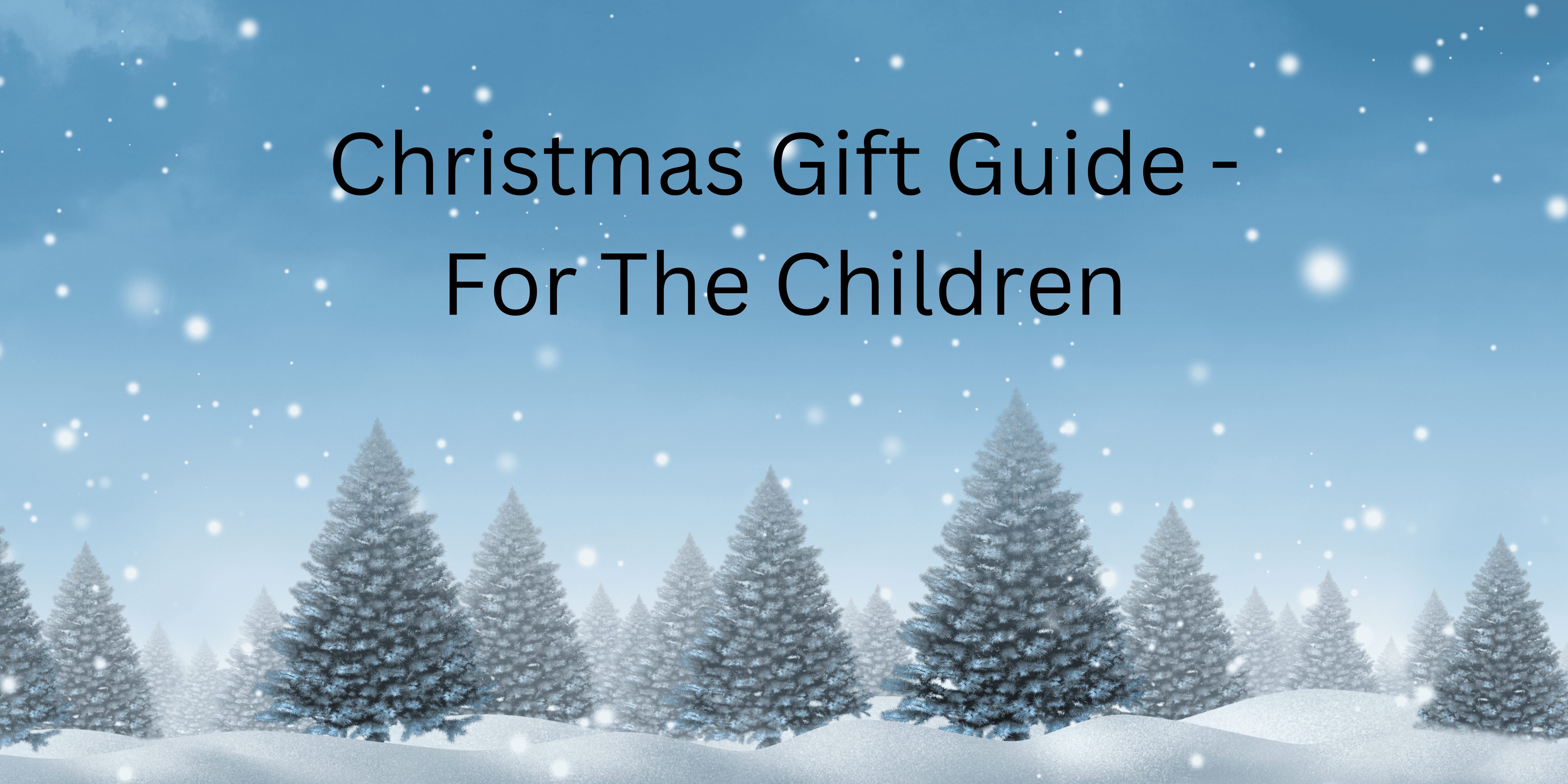 Christmas Gift Guide - For The Children