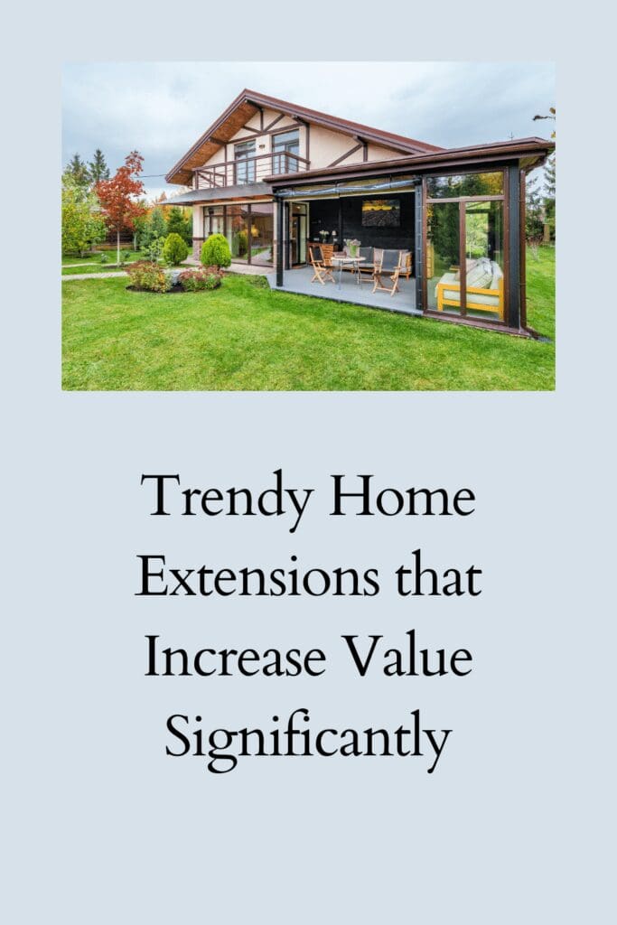 Trendy Home Extensions that Increase Value Significantly pinterest pin