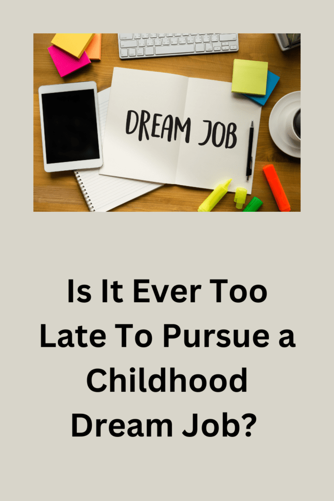 Is It Ever Too Late To Pursue a Childhood Dream Job? pinterest pin