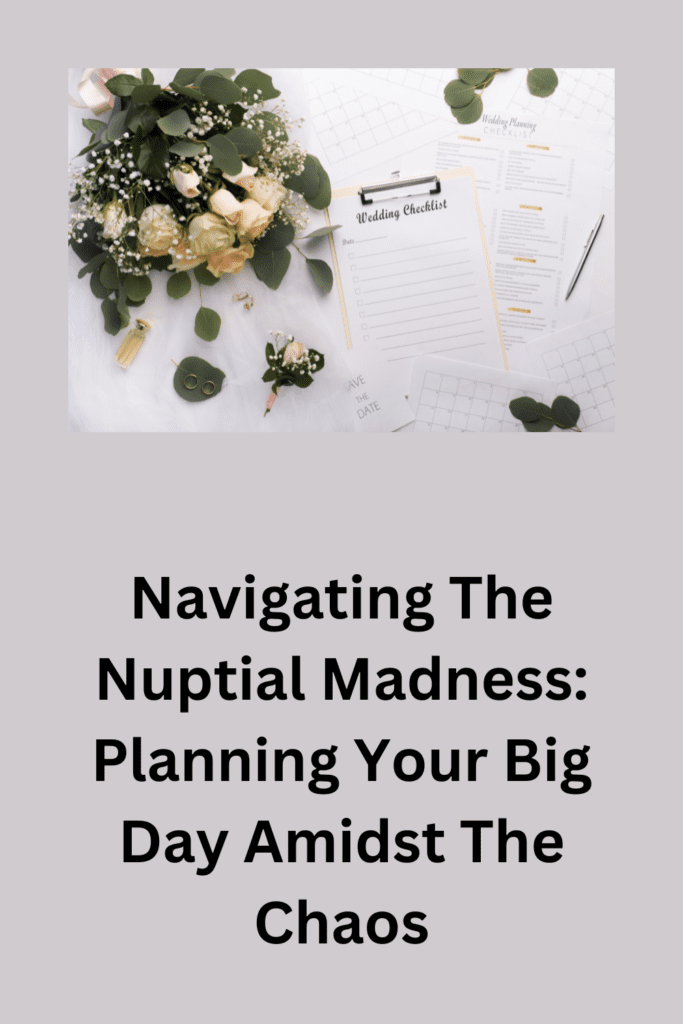Navigating The Nuptial Madness: Planning Your Big Day Amidst The Chaos pinterest pin