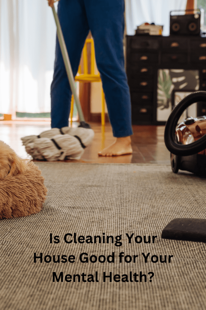 Is Cleaning Your House Good for Your Mental Health? pin