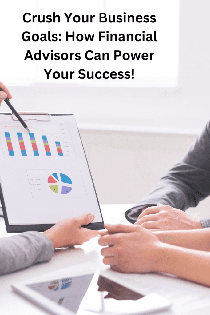 Crush Your Business Goals: How Financial Advisors Can Power Your Success! Pinterest pin