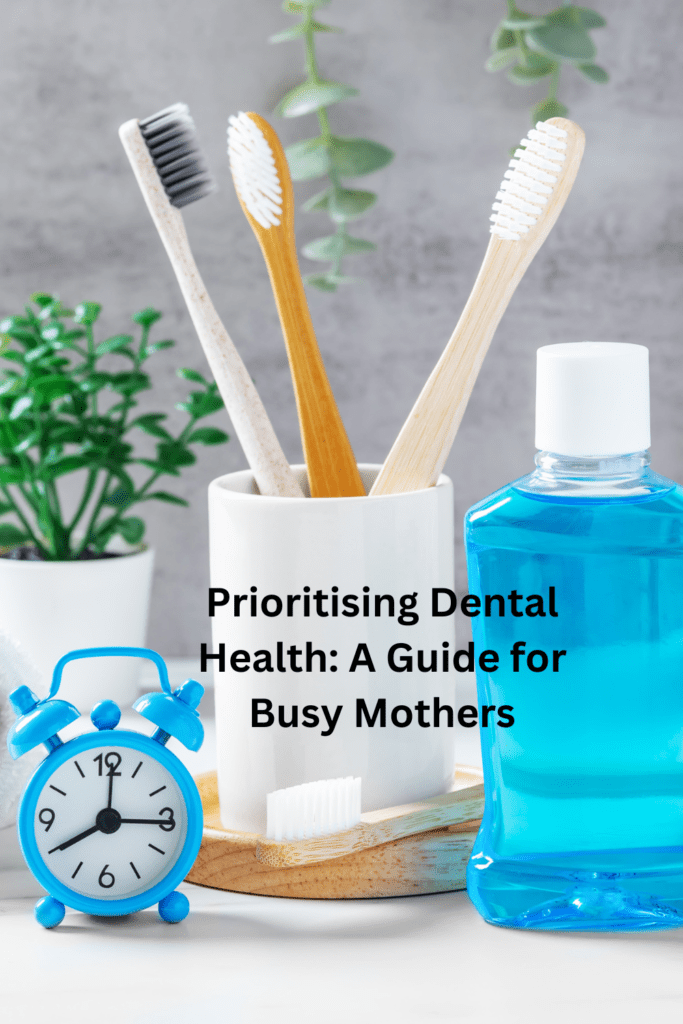 Prioritising Dental Health: A Guide for Busy Mothers Pinterest Pin