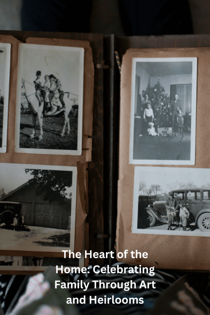 The Heart of the Home: Celebrating Family Through Art and Heirlooms pinterest pin