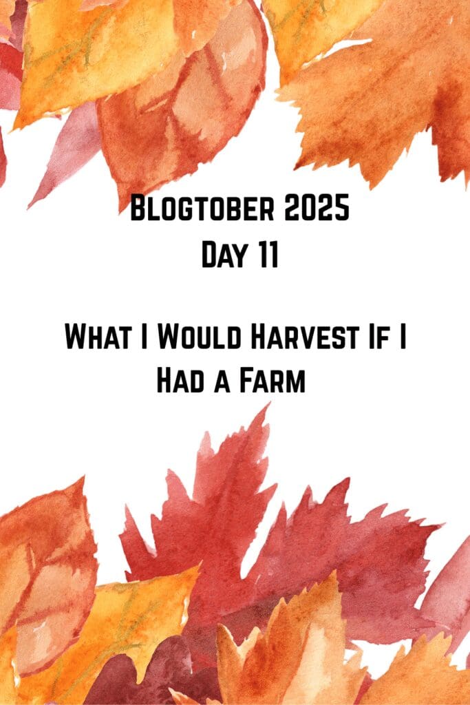 What I Would Harvest If I Had a Farm Pinterest Pin