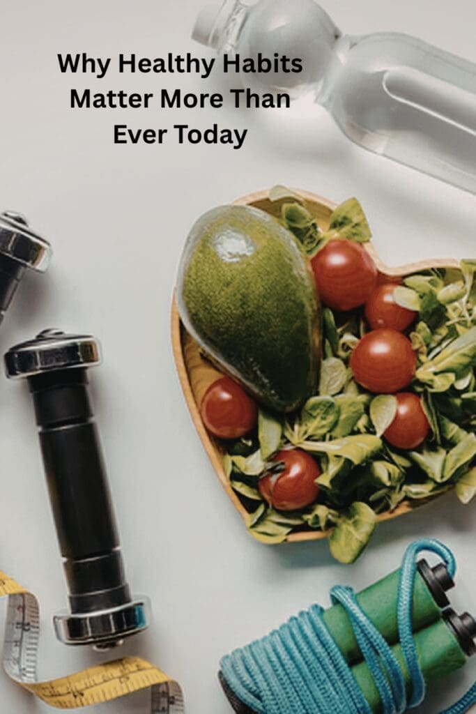 Why Healthy Habits Matter More Than Ever Today Pinterest Pin