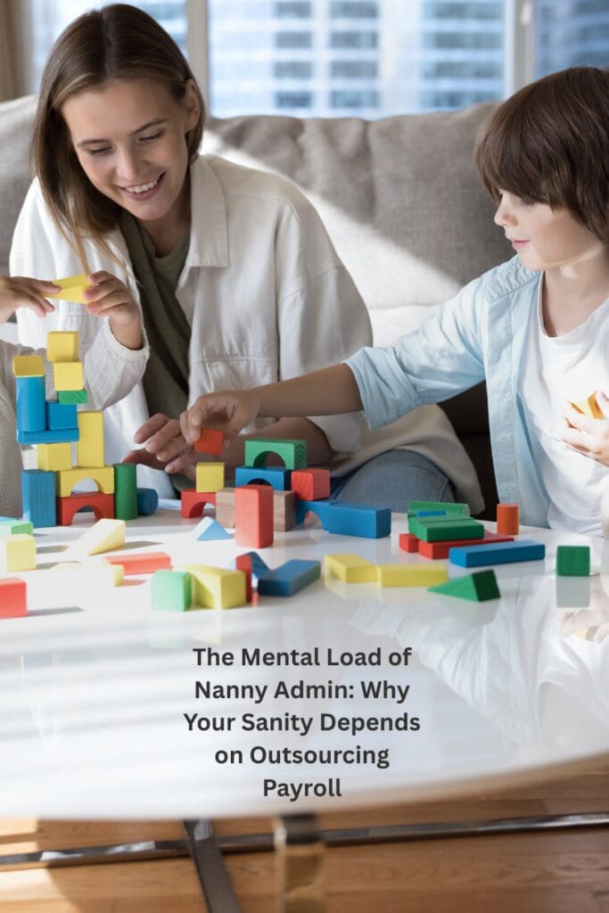 The Mental Load of Nanny Admin: Why Your Sanity Depends on Outsourcing Payroll Pinterest Pin